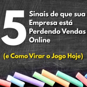 Marketing Digital Descomplicado: 5 Sinais de que sua Empresa está Perdendo Vendas Online (e Como Virar o Jogo Hoje)